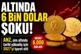 Altında Dev Tahmin! ANZ’den 2027 İçin 6 Bin Dolar Senaryosu