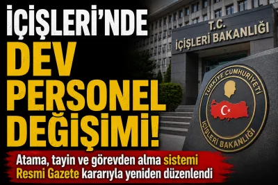 İçişleri Bakanlığı’nda Atama ve Tayin Sistemi Değişti! Resmi Gazete’de Yayımlandı