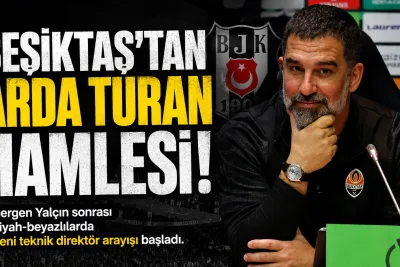 Beşiktaş’ta Arda Turan Sürprizi! Yeni Teknik Direktör İçin Çalışmalar Başladı