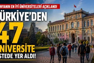 Dünyanın en iyi üniversiteleri açıklandı: Türkiye'den 47 üniversite listede