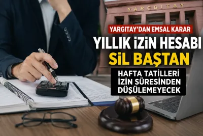 Yargıtay’dan yıllık izin kararı: Hafta tatilleri izin süresinden düşülemeyecek