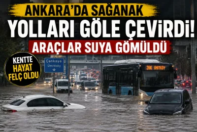 Ankara’da sağanak hayatı felç etti: Yollar göle döndü, araçlar suya gömüldü