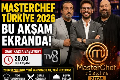 MasterChef Türkiye 2026 başlıyor: İlk bölüm bu akşam TV8'de