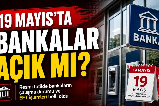 19 Mayıs’ta Bankalar Açık mı? Bugün Bankalar Çalışıyor mu?