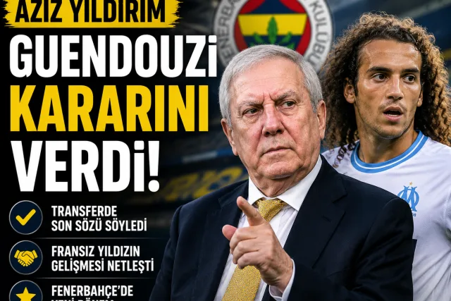 Aziz Yıldırım'dan Guendouzi kararı: Transfer gündemi yeniden hareketlendi
