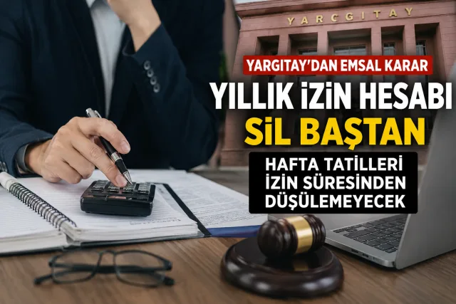 Yargıtay’dan yıllık izin kararı: Hafta tatilleri izin süresinden düşülemeyecek