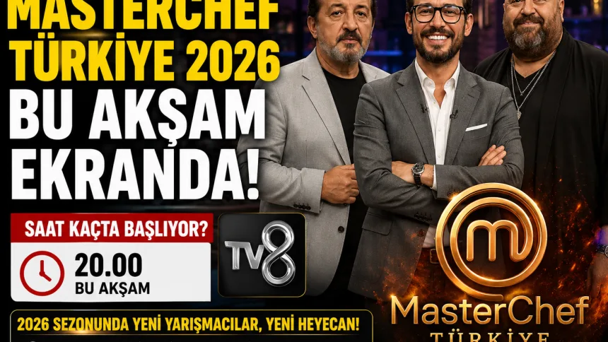 MasterChef Türkiye 2026 başlıyor: İlk bölüm bu akşam TV8'de